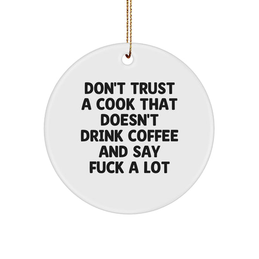 Funny Cook Gifts from Friends - 'Don't Trust a Cook That Doesn't Drink Coffee...' Circle Ornament for Men and Women, Christmas Unique Presents - Image 1