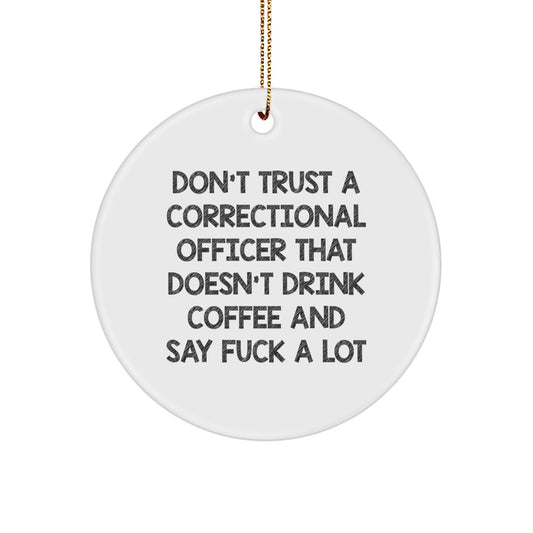 Funny Correctional Officer Christmas Unique Gift for Men - Circle Ornament, 'Don't Trust a Correctional Officer' - Unique Gifts from Friends for Family - Image 1