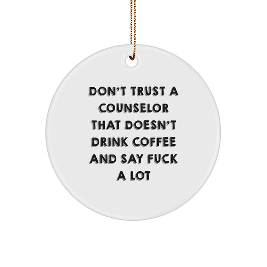 Counselor Gifts from Friends, 'Don't Trust A Counselor That Doesn't Drink Coffee And Say F--k A Lot', Christmas Circle Ornament for Counselor, Gifts for Counselor, Men, Women, Family - Image 1