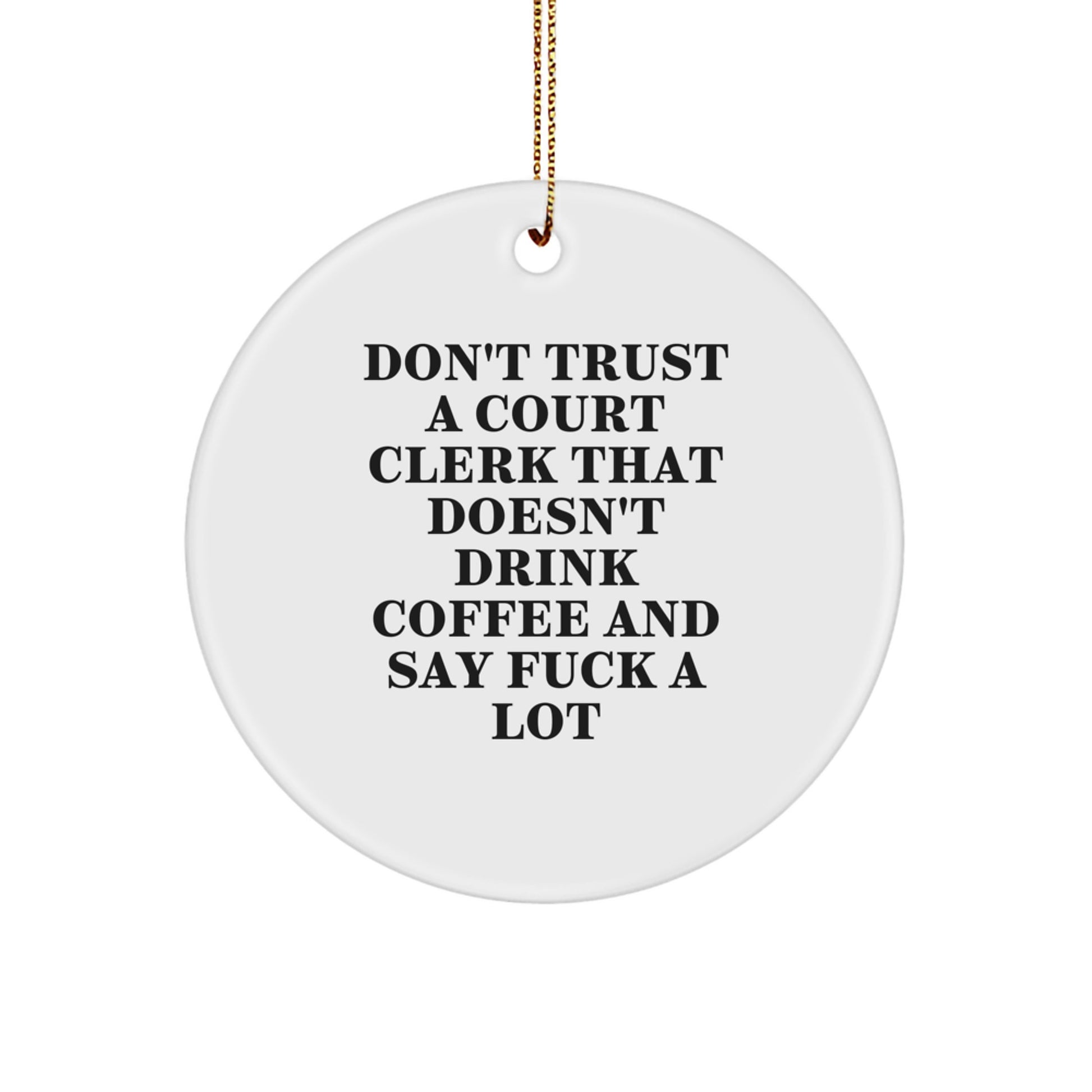 Funny Court Clerk Gifts from Men for Court Clerks, 'Don't Trust A Court Clerk That Doesn't Drink Coffee And Say F--k A Lot' Christmas Unique Circle Ornament - Image 1