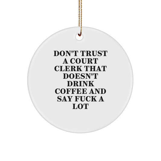 Funny Court Clerk Gifts from Men for Court Clerks, 'Don't Trust A Court Clerk That Doesn't Drink Coffee And Say F--k A Lot' Christmas Unique Circle Ornament - Image 1