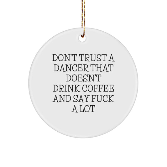 Funny Dancer Gifts, Unique Circle Ornament Quote Don't Trust A Dancer That Doesn't Drink Coffee - Image 1