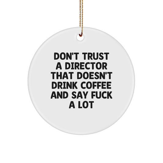 Funny Director Gifts from Friends Christmas Circle Ornament 'Don't Trust A Director That Doesn't Drink Coffee And Say F--k A Lot' - Unique Circle Ornament for Men Women Coworkers Family - White Color - Image 1