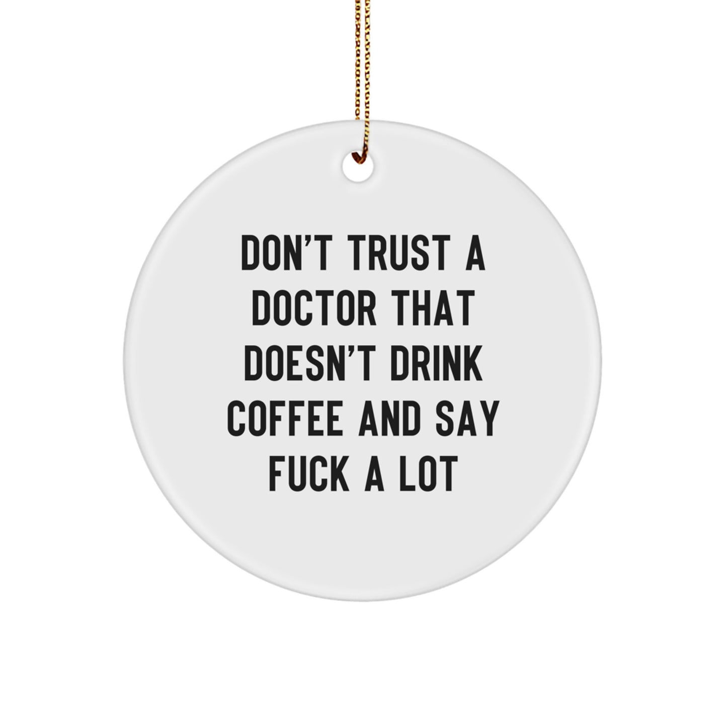 Funny Doctor Quotes Gifts from Men to Friends, Unique Circle Ornament for Christmas Unique Gifts - Image 1