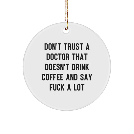 Funny Doctor Quotes Gifts from Men to Friends, Unique Circle Ornament for Christmas Unique Gifts - Image 1