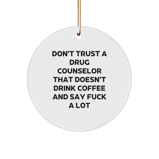 Funny Drug Counselor Gifts from Friends - Don't Trust A Drug Counselor That Doesn't Drink Coffee And Say F--k A Lot, Circle Ornament, Christmas Unique Gifts for Men - Image 1