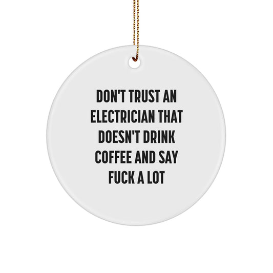 Funny Electrician Gifts from Men - Christmas Unique Gifts for Electrician Friends and Family - 'Don't Trust An Electrician That Doesn't Drink Coffee And Say F--k A Lot' Circle Ornament - Image 1