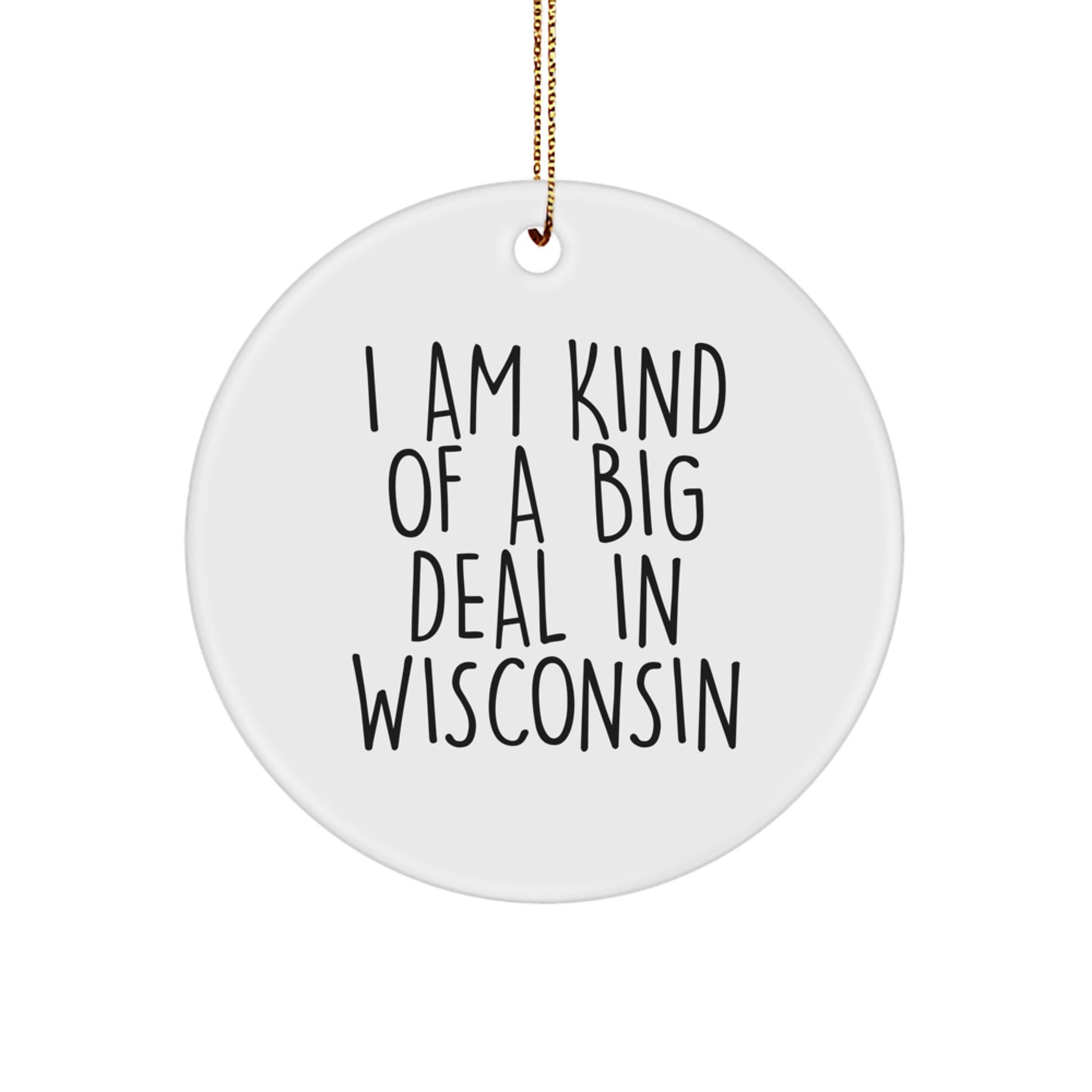 Gifts from Wisconsin Friends for Men and Women - 'I Am Kind Of A Prime Selection In Wisconsin' Funny Circle Ornament for Christmas - Image 1