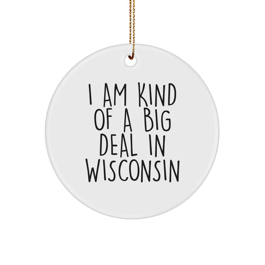 Gifts from Wisconsin Friends for Men and Women - 'I Am Kind Of A Prime Selection In Wisconsin' Funny Circle Ornament for Christmas - Image 1