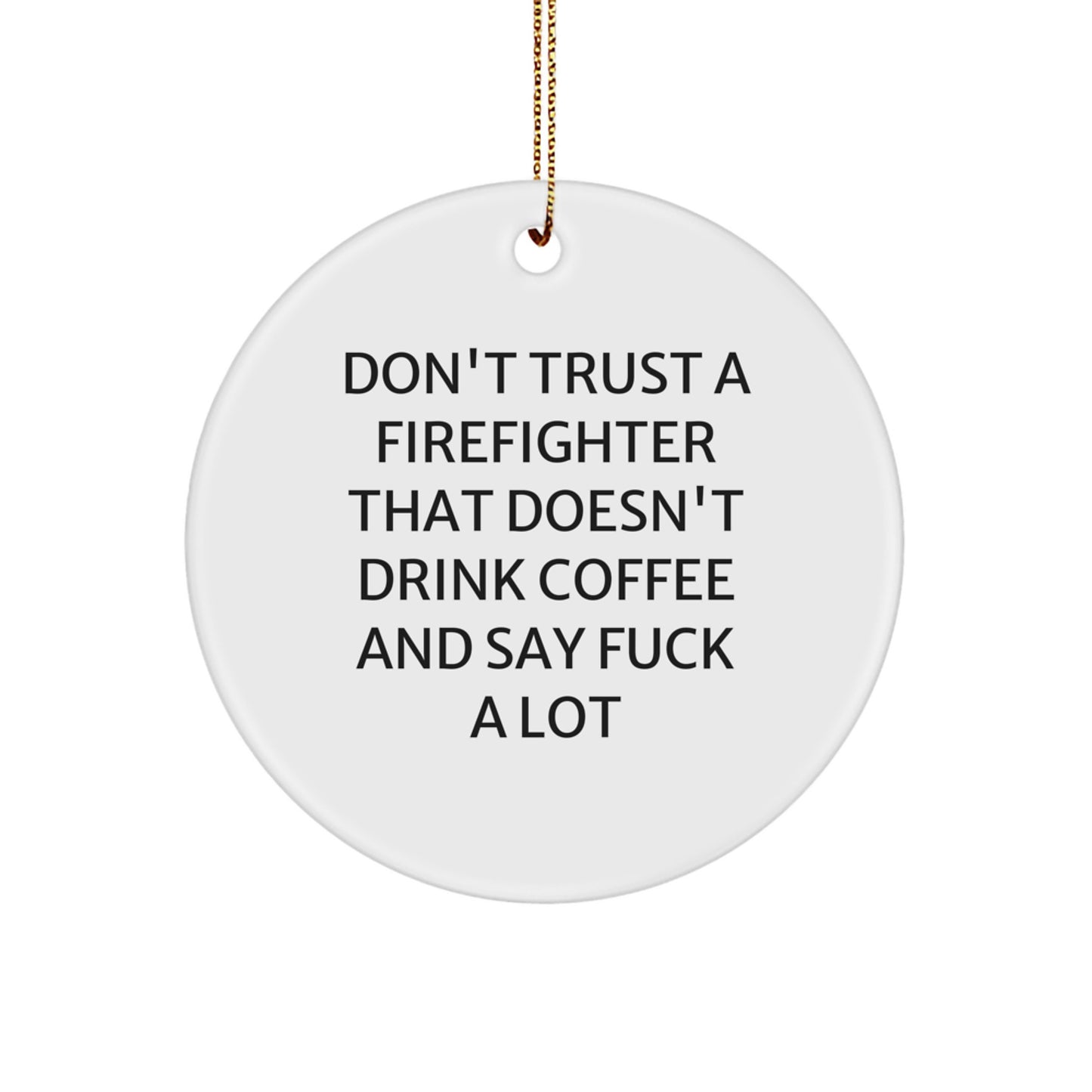 Funny Firefighter Gifts for Men, 'Don't Trust' Circle Ornament, Firefighter Christmas Decorations, Firefighter Humor, Unique Gift for Firefighter Friends - Image 1