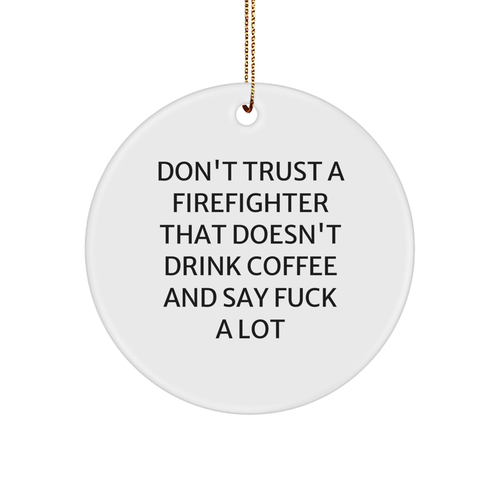 Funny Firefighter Gifts for Men, 'Don't Trust' Circle Ornament, Firefighter Christmas Decorations, Firefighter Humor, Unique Gift for Firefighter Friends - Image 1