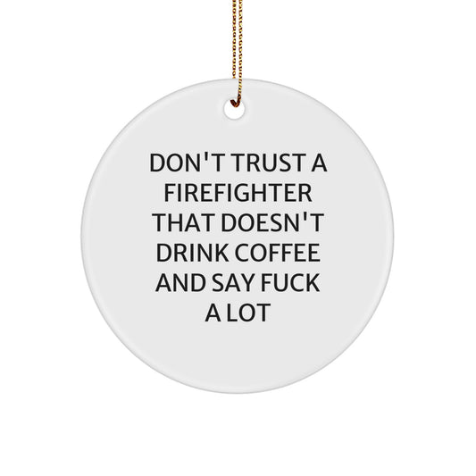Funny Firefighter Gifts for Men, 'Don't Trust' Circle Ornament, Firefighter Christmas Decorations, Firefighter Humor, Unique Gift for Firefighter Friends - Image 1