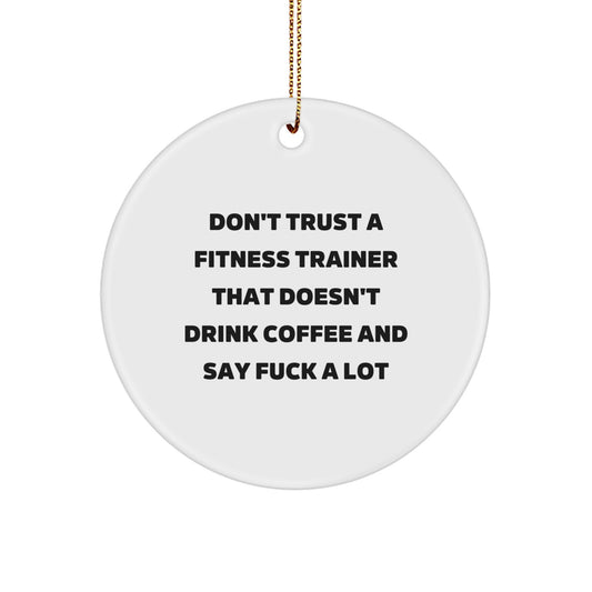 Funny Fitness Trainer Gifts from Friends to Men - Don't Trust A Fitness Trainer That Doesn't Drink Coffee And Say F--k A Lot - Christmas Unique Circle Ornament for Fitness Enthusiasts - Image 1