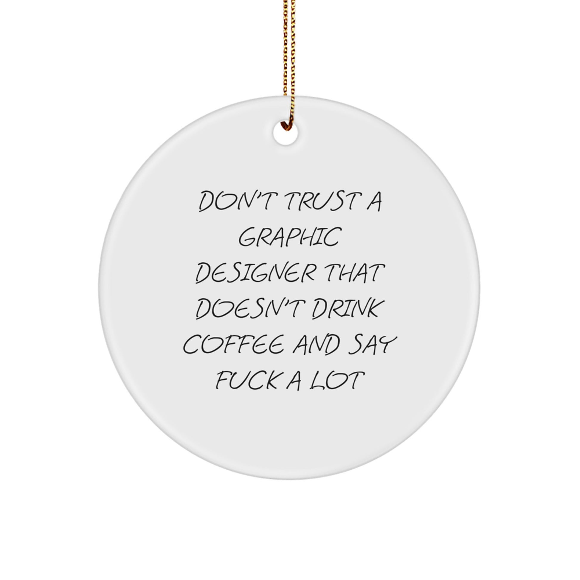 Funny Graphic Designer Gifts for Men, Graphic Designer Circle Ornament, Unique Gifts from Friends for Graphic Designers, Don't Trust a Graphic Designer Who Doesn't Drink Coffee and Say F--k a Lot - Image 1