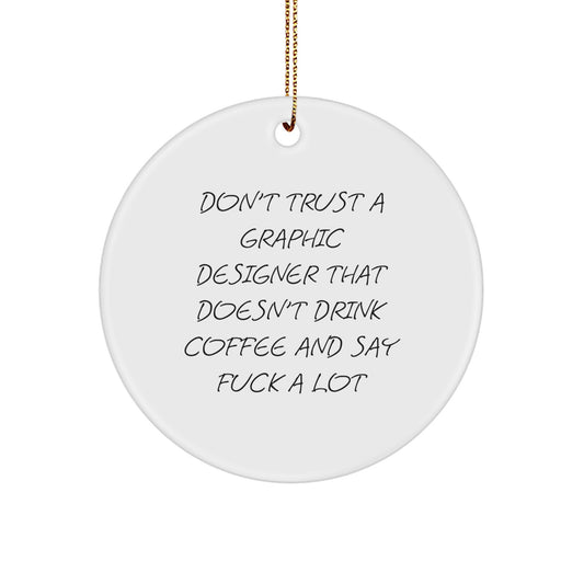 Funny Graphic Designer Gifts for Men, Graphic Designer Circle Ornament, Unique Gifts from Friends for Graphic Designers, Don't Trust a Graphic Designer Who Doesn't Drink Coffee and Say F--k a Lot - Image 1