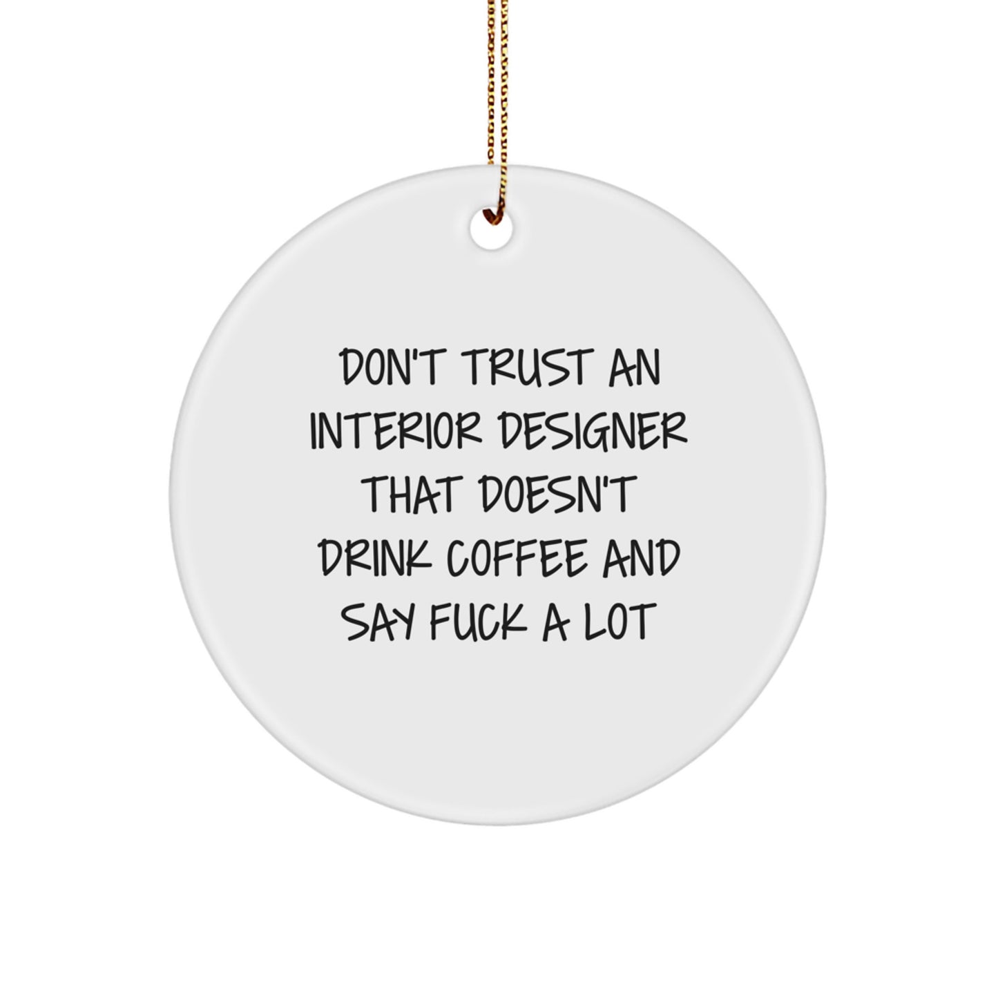 Funny Coffee Lovers' Gifts for Interior Designers - Circle Ornament, 'Don't Trust...' Quote, Christmas Unique Gifts from Friends - Image 1
