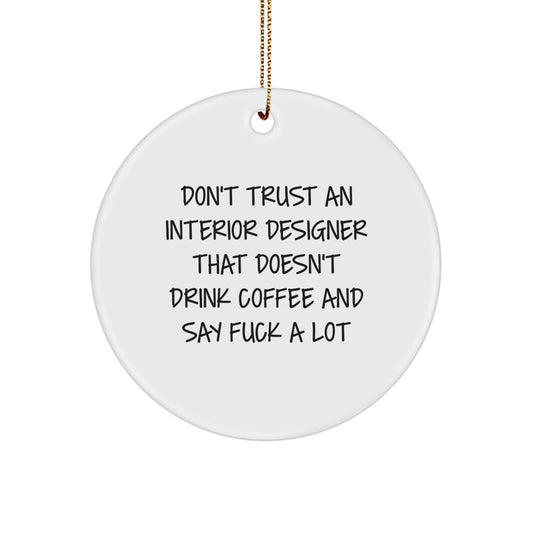 Funny Coffee Lovers' Gifts for Interior Designers - Circle Ornament, 'Don't Trust...' Quote, Christmas Unique Gifts from Friends - Image 1