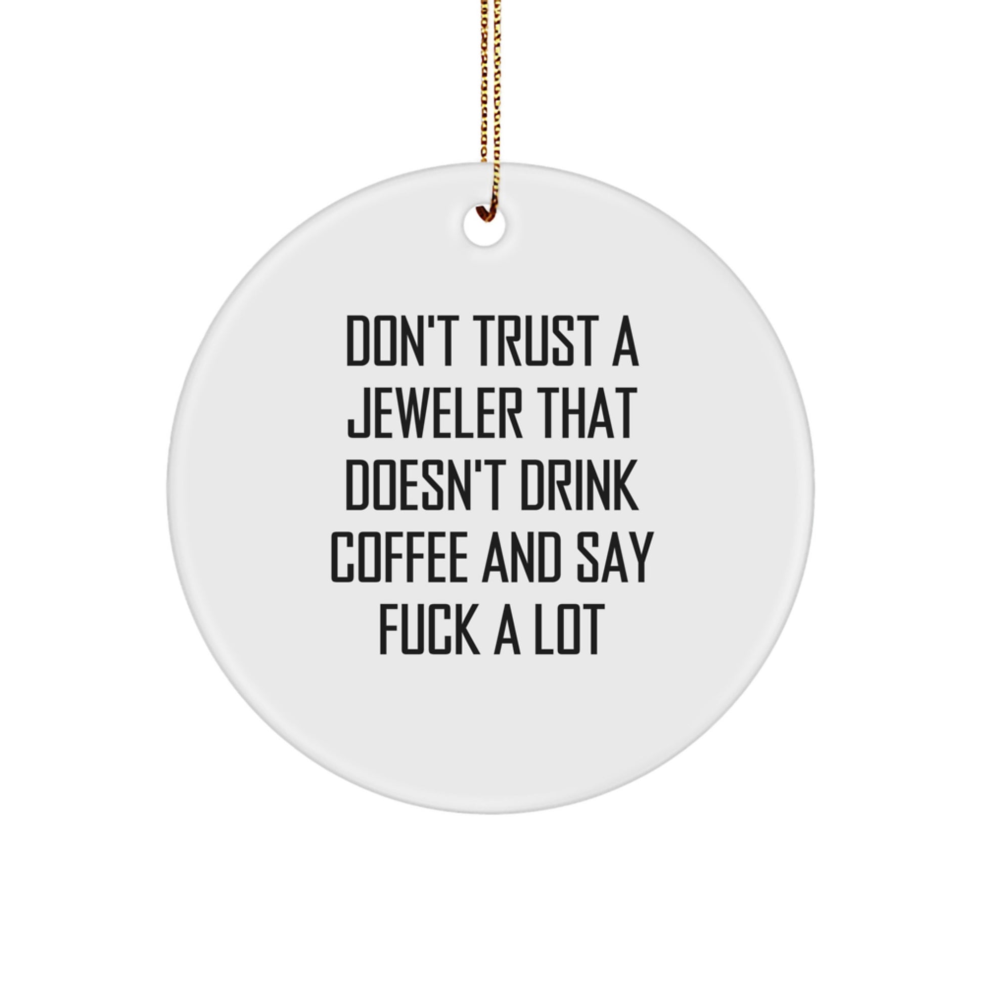 Funny Jeweler Gifts from Men - 'Don't Trust' Circle Ornament, White MDF with Gold Cord, Unique Christmas Decorations for Jeweler Friends - Image 1