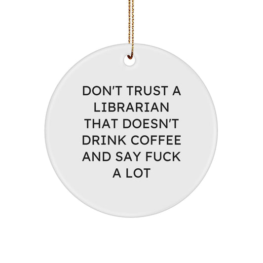Librarian Gifts from Friends, Don't Trust A Librarian That Doesn't Drink Coffee And Say 'F--k' A Lot, Funny Circle Ornament, Christmas Unique Finds - Image 1