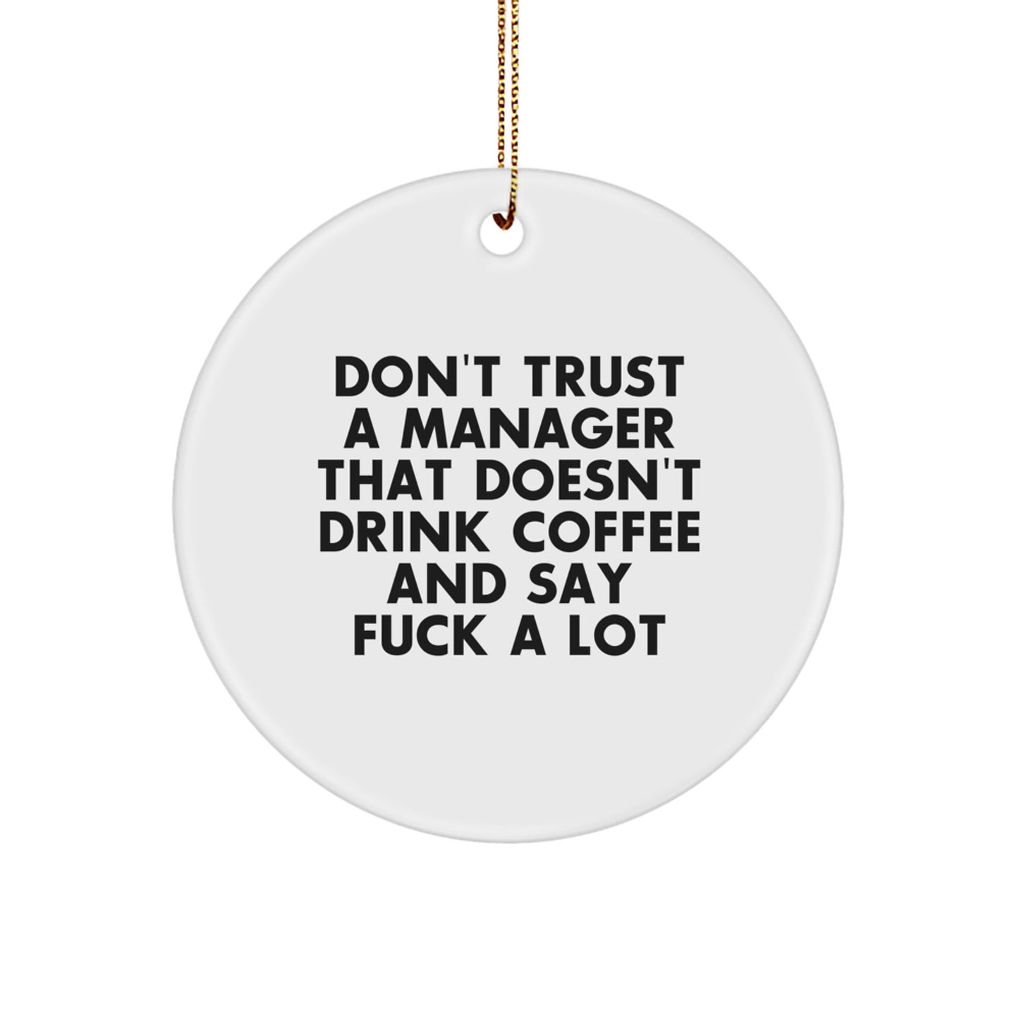 Funny Manager Gift, Circle Ornament with 'Don't Trust A Manager' Quote, Gifts for Him from Friends or Family at Christmas - Image 1