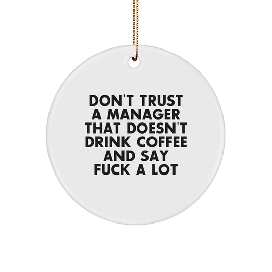Funny Manager Gift, Circle Ornament with 'Don't Trust A Manager' Quote, Gifts for Him from Friends or Family at Christmas - Image 1