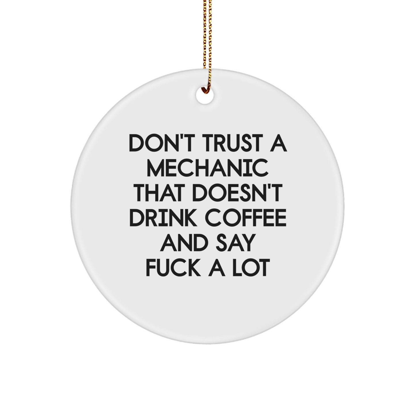 Funny Mechanic Gifts for Christmas - Don't Trust A Mechanic That Doesn't Drink Coffee And Say 'F--k A Lot' Circle Ornament from Friends, Gifts for Mechanic Lovers - Image 1