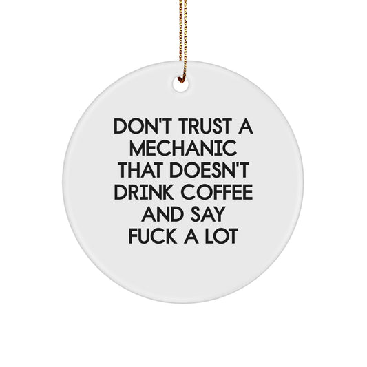 Funny Mechanic Gifts for Christmas - Don't Trust A Mechanic That Doesn't Drink Coffee And Say 'F--k A Lot' Circle Ornament from Friends, Gifts for Mechanic Lovers - Image 1