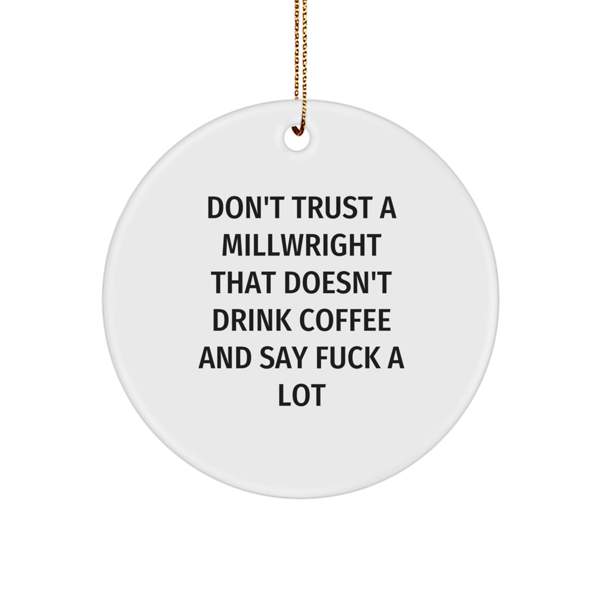 Funny Millwright Gifts from Men - Don't Trust A Millwright That Doesn't Drink Coffee And Say F--k A Lot - Christmas Unique Gifts for Millwright Friends - Image 1