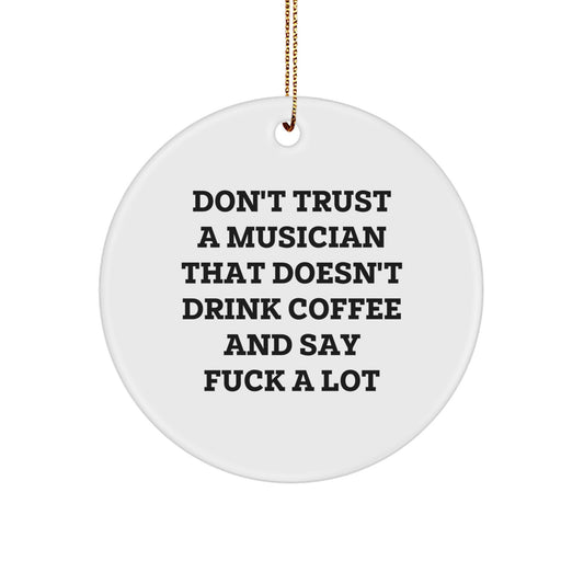 Funny Musician Gifts from Friends to Musician - Don't Trust A Musician That Doesn't Drink Coffee And Say F--k A Lot, Circle Ornament for Christmas, Musician Lover, Musician Friends - Image 1