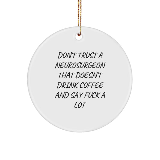 Funny Gifts from Friends for Neurosurgeon, Christmas Unique Ornaments, Don't Trust A Neurosurgeon That Doesn't Drink Coffee And Say F--k A Lot - Image 1