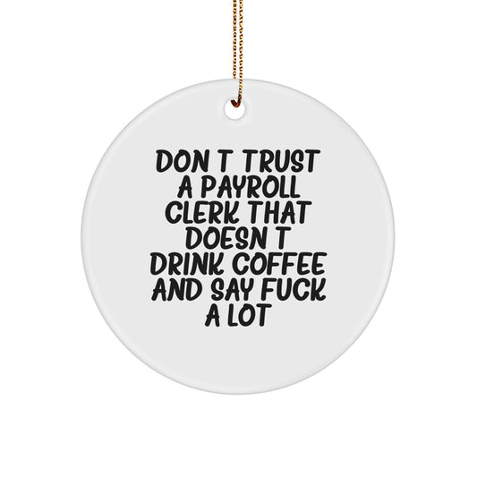 Funny Payroll Clerk Gifts from Friends, Unique Circle Ornament for Payroll Clerk, Don't Trust A Payroll Clerk That Doesn't Drink Coffee And Say F--k A Lot Christmas Unique Gifts - Image 1