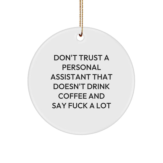 Funny Personal Assistant Gifts from Men - Christmas Unique Ornament for Office Workers, 'Don't Trust A Personal Assistant That Doesn't Drink Coffee' White Circle Shaped Decor - Image 1