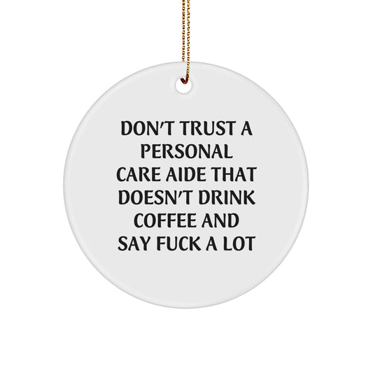Funny Gifts from Family to Personal Care Aide - 'Don't Trust...' Circle Ornament, Christmas Unique Gifts - Image 1