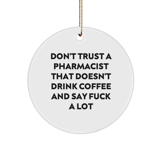 Funny Pharmacist Gifts, Circle Ornament, Don't Trust A Pharmacist That Doesn't Drink Coffee And Say F--k A Lot, Gifts from Friends to Family - Image 1