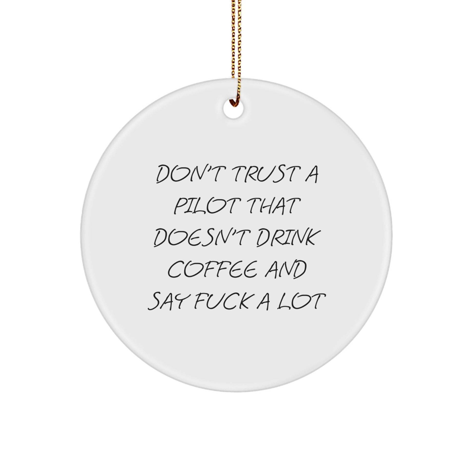 Funny Pilot Gifts from Friends, Pilot Christmas Unique Circle Ornaments, Don't Trust A Pilot That Doesn't Drink Coffee Say F--k A Lot - Image 1