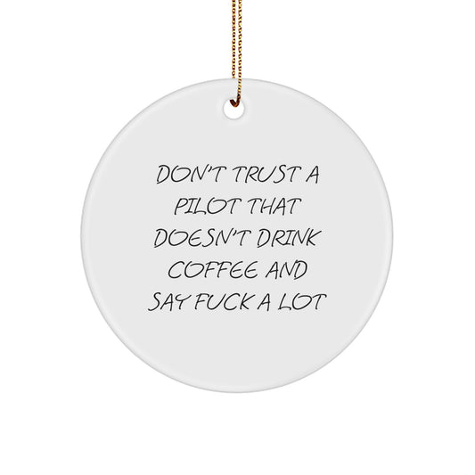 Funny Pilot Gifts from Friends, Pilot Christmas Unique Circle Ornaments, Don't Trust A Pilot That Doesn't Drink Coffee Say F--k A Lot - Image 1