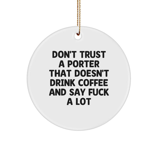 Funny Porter Gifts: Don't Trust A Porter That Doesn't Drink Coffee And Say 'F--k A Lot' Christmas Circle Ornament, Gifts from Men, Gifts for Porter, White Color, 2.75'' Tall - Image 1