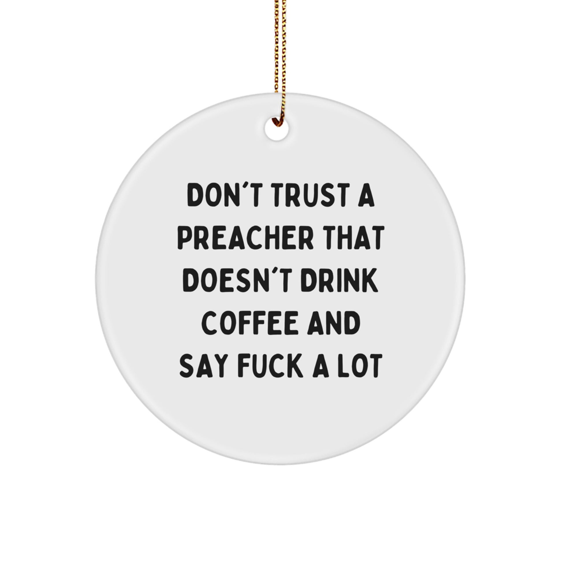Funny Preacher Gifts for Men - Don't Trust A Preacher That Doesn't Drink Coffee And Say F--k A Lot, Circle Ornament, Christmas Unique Finds from Friends - Image 1