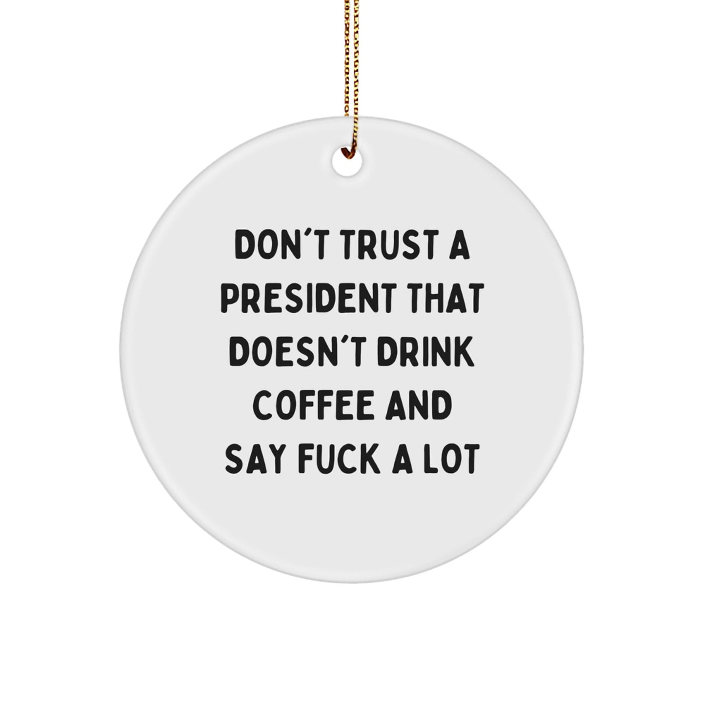 Funny President Gifts from Friends - 'Don't Trust A President That Doesn't Drink Coffee And Say F--k A Lot' Christmas Unique Ornaments for President Men Women Friends Family - Image 1