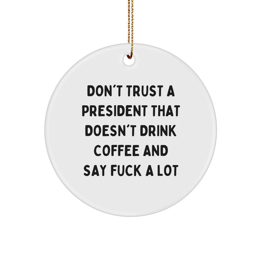 Funny President Gifts from Friends - 'Don't Trust A President That Doesn't Drink Coffee And Say F--k A Lot' Christmas Unique Ornaments for President Men Women Friends Family - Image 1