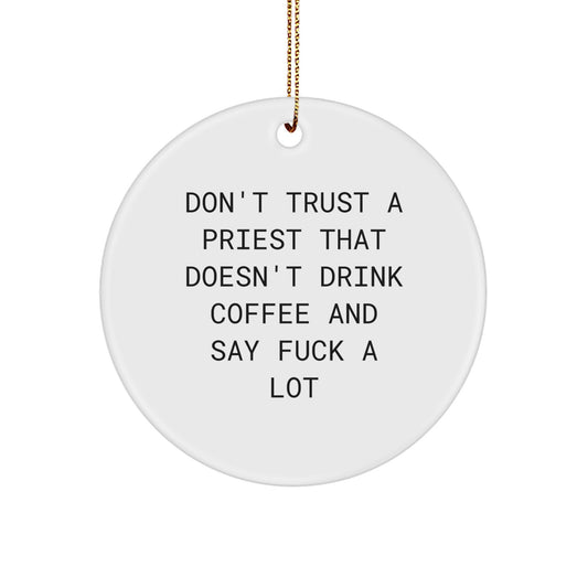 Funny Priest Gifts for Men, 'Don't Trust A Priest That Doesn't Drink Coffee And Say F--k A Lot' Christmas Unique Ornaments for Priest, Circle Ornament Gifts from Friends - Image 1