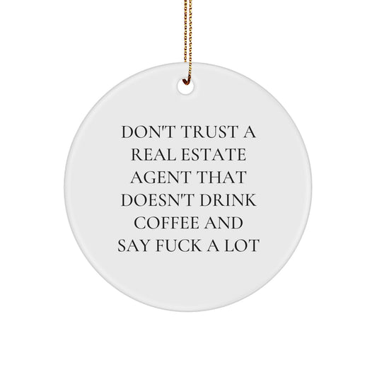 Funny Real Estate Agent Gifts - Circle Ornament for Christmas Don't Trust A Real Estate Agent That Doesn't Drink Coffee And Say F--k A Lot, Gifts from Friends for Real Estate Agent - Image 1