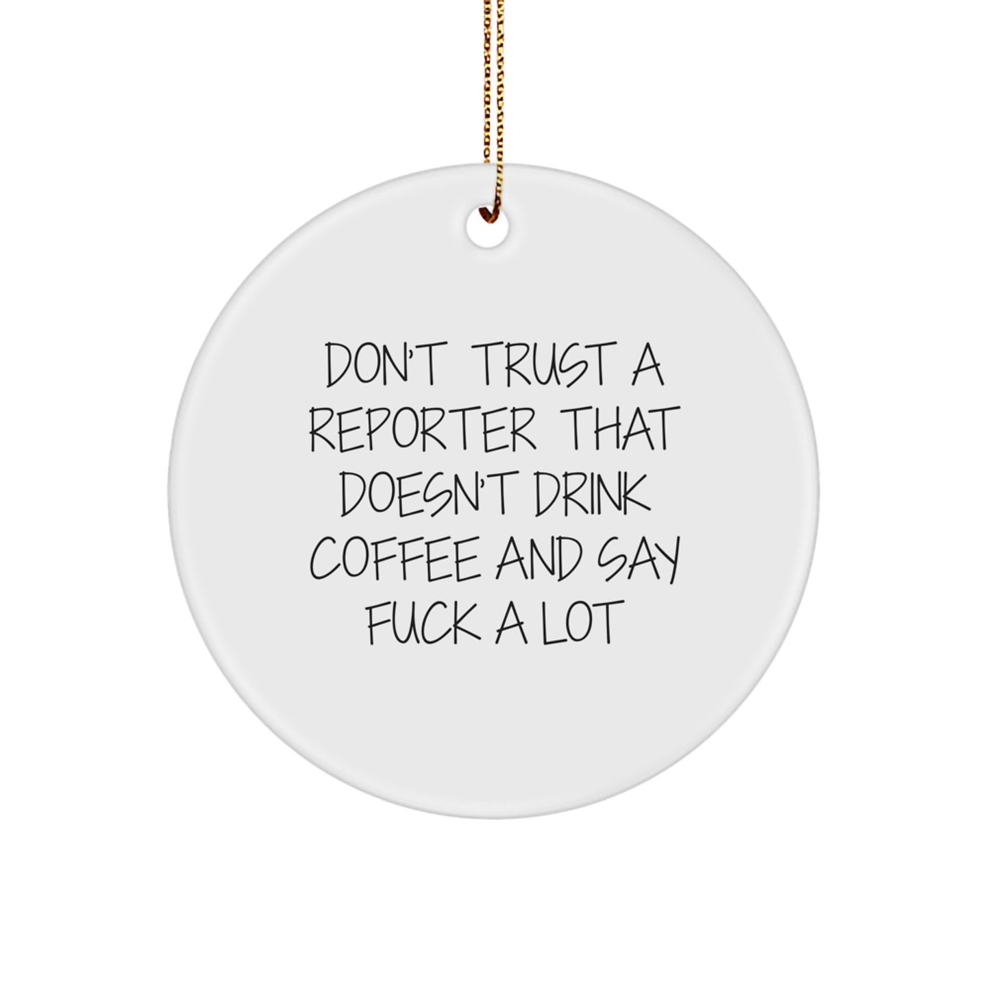 Circle Ornament – Trust a Reporter Doesn't Drink Coffee Gift Coworkers - Image 1