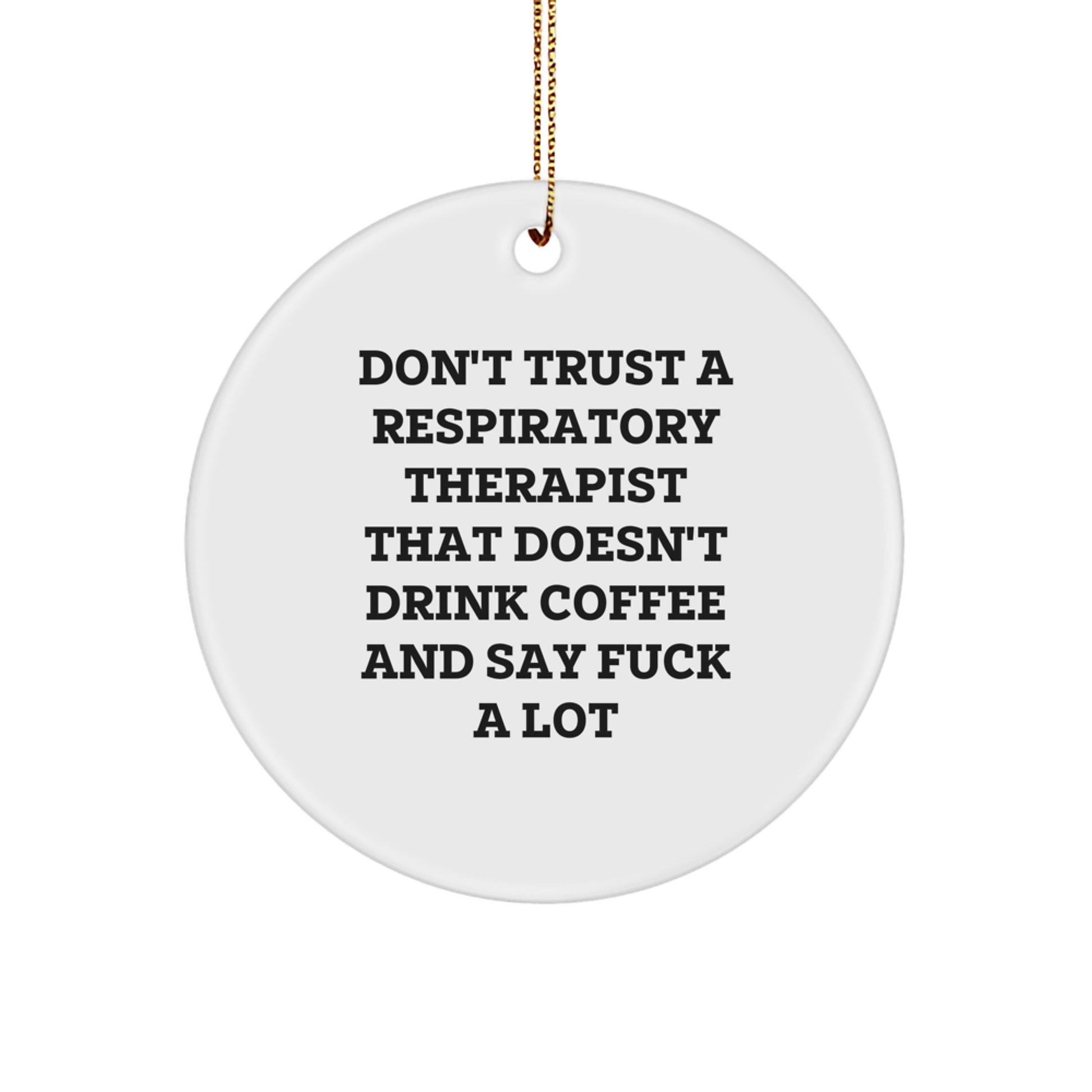 Funny Inspirational Gifts for Respiratory Therapist from Friends and Family - Christmas Unique Circle Ornament Don't Trust A Respiratory Therapist That Doesn't Drink Coffee - Image 1