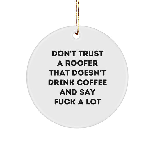 Funny Roofer Gifts from Friends and Family - Christmas Unique Circle Ornament - Don't Trust A Roofer That Doesn't Drink Coffee And Say F--k A Lot - Image 1