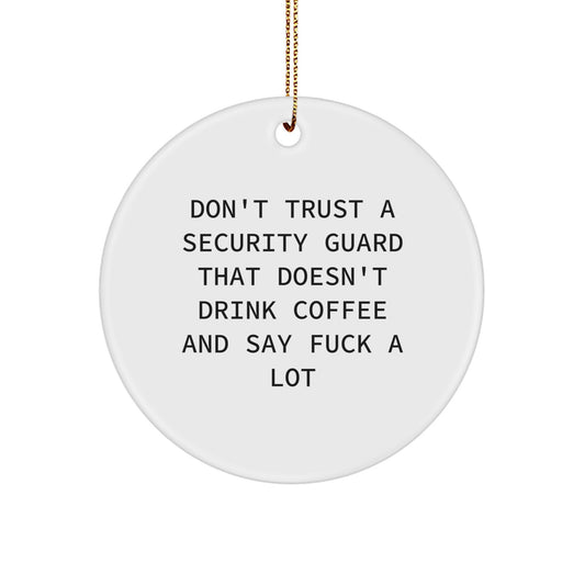 Funny Security Guard Gifts - 'Don't Trust A Security Guard...' Circle Ornament for Men, Friends, or Coworkers, Christmas Unique Presents - Image 1