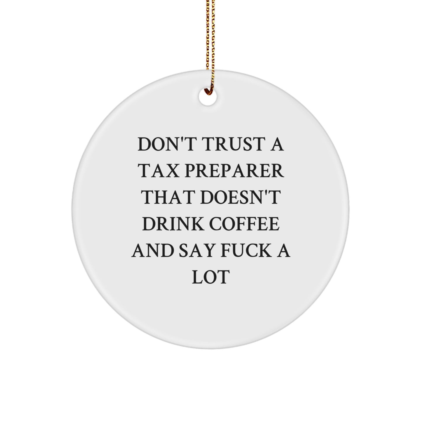 Funny Tax Preparer Gift, Circle Ornament for Men and Women, Unique Christmas Unique Gifts from Friends and Family, 'Don't Trust' - Image 1