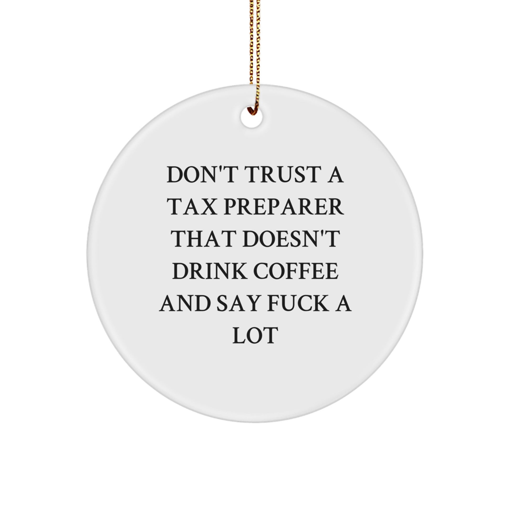 Funny Tax Preparer Gift, Circle Ornament for Men and Women, Unique Christmas Unique Gifts from Friends and Family, 'Don't Trust' - Image 1