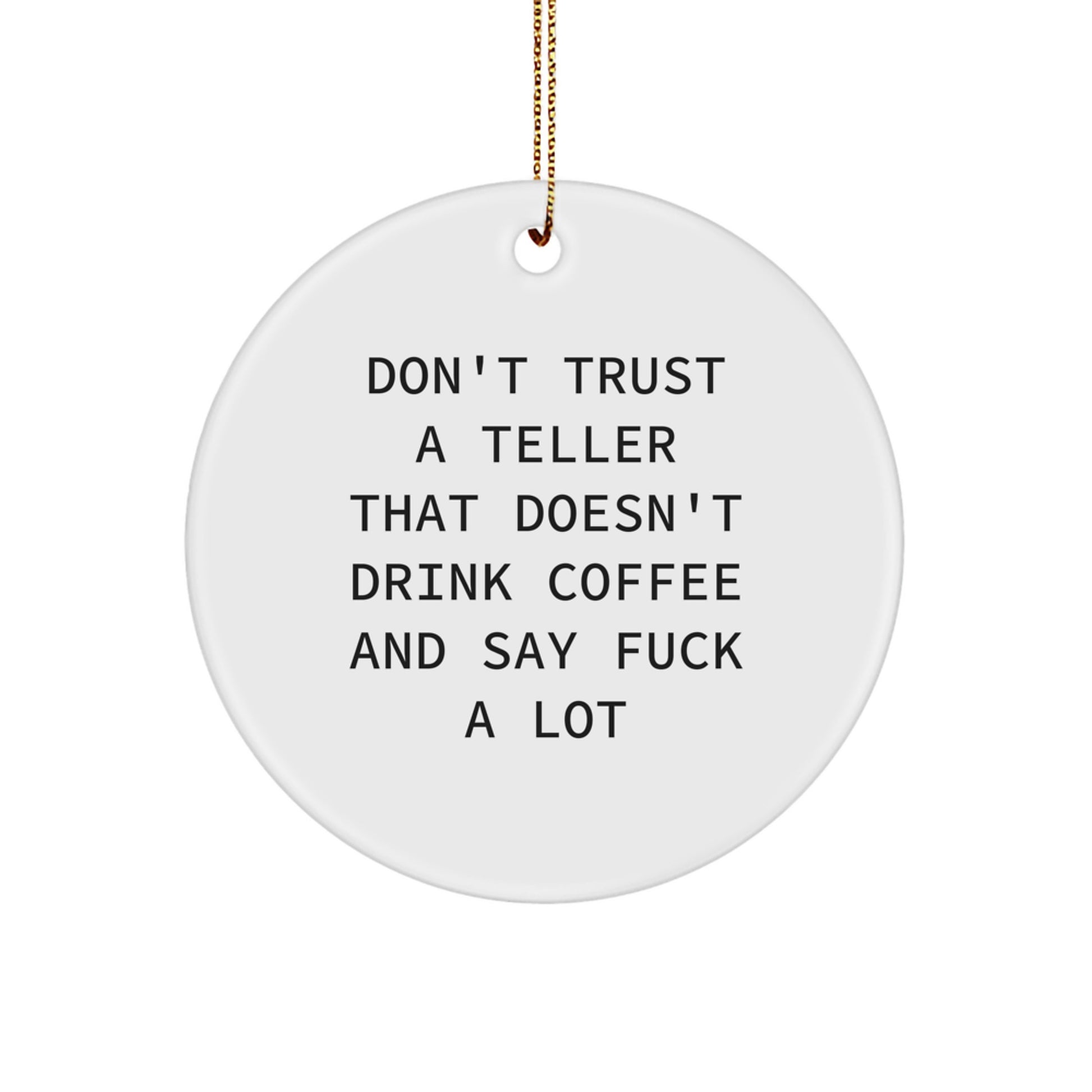 Funny Teller Gifts from Friends, Unique Circle Ornament Don't Trust a Teller That Doesn't Drink Coffee and Say F--k A Lot, Gifts for Teller Lovers, Christmas Decorations - Image 1