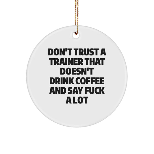 Funny Trainer Gifts for Men, Women, Friends, Coworkers - 'Don't Trust A Trainer That Doesn't Drink Coffee And Say F--k A Lot' Circle Ornament, White, 2.75' Tall, Christmas Unique Gifts from Family - Image 1